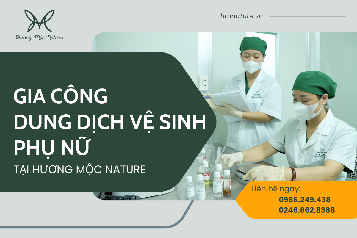 GIA CÔNG DUNG DỊCH VỆ SINH PHỤ NỮ CHUẨN CGMP TẠI HƯƠNG MỘC NATURE